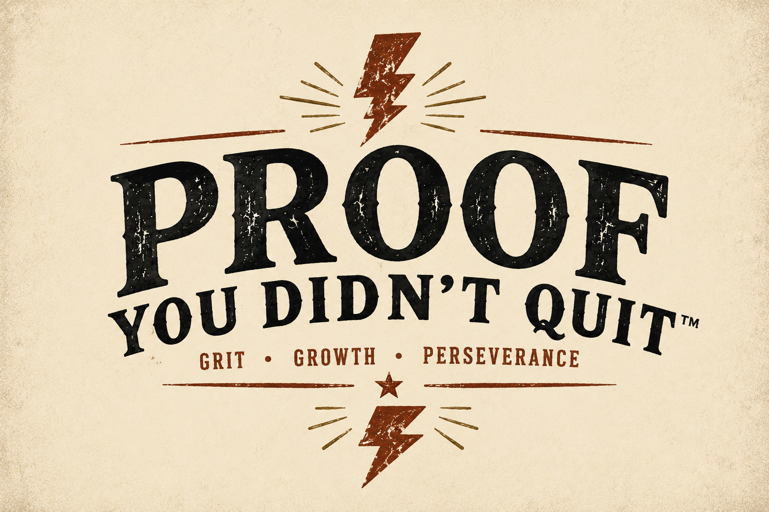 Proof You Didn’t Quit™  Grit. Growth. Perseverance.